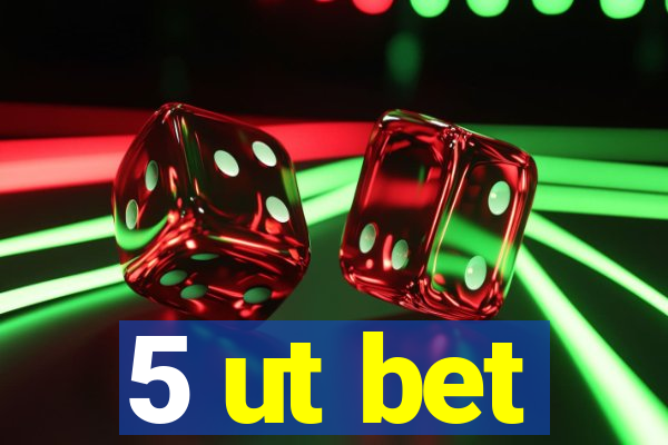 5 ut bet